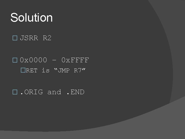 Solution � JSRR R 2 � 0 x 0000 – 0 x. FFFF �RET Solution � JSRR R 2 � 0 x 0000 – 0 x. FFFF �RET