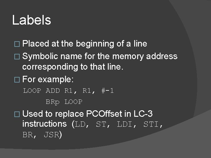 Labels � Placed at the beginning of a line � Symbolic name for the Labels � Placed at the beginning of a line � Symbolic name for the