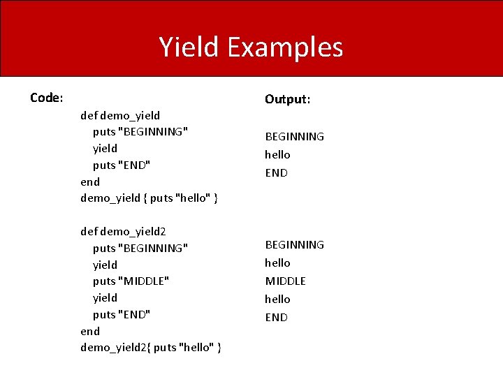 Yield Examples Code: def demo_yield puts "BEGINNING" yield puts "END" end demo_yield { puts