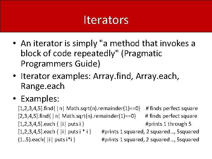 Iterators • An iterator is simply "a method that invokes a block of code