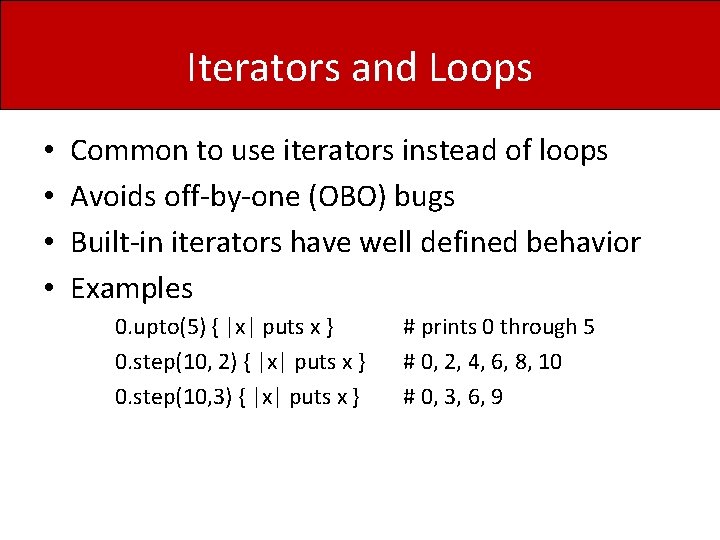 Iterators and Loops • • Common to use iterators instead of loops Avoids off-by-one