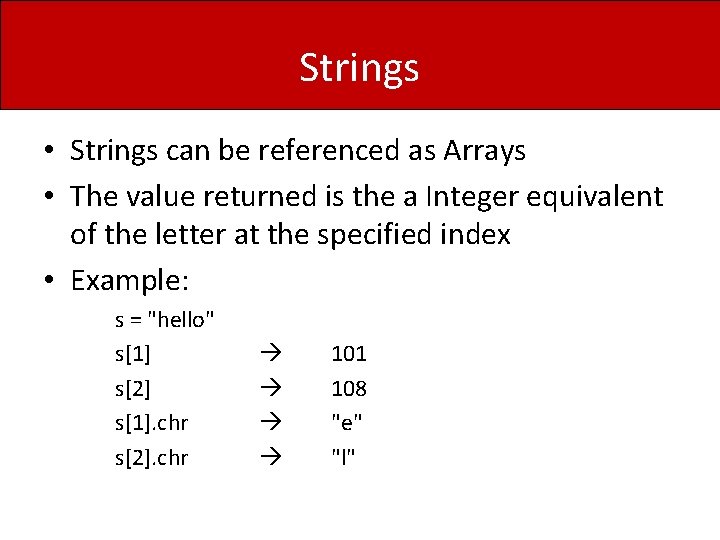 Strings • Strings can be referenced as Arrays • The value returned is the