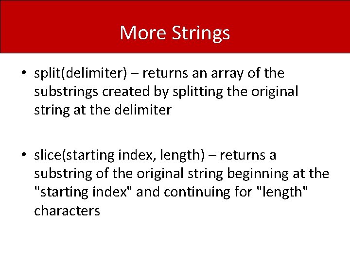 More Strings • split(delimiter) – returns an array of the substrings created by splitting