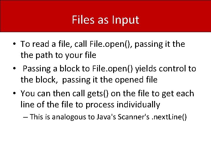 Files as Input • To read a file, call File. open(), passing it the