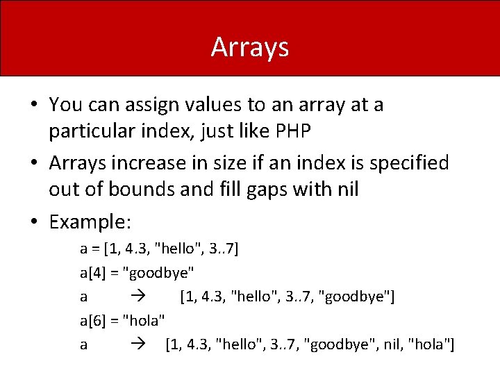 Arrays • You can assign values to an array at a particular index, just