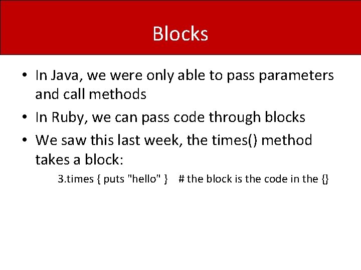 Blocks • In Java, we were only able to pass parameters and call methods