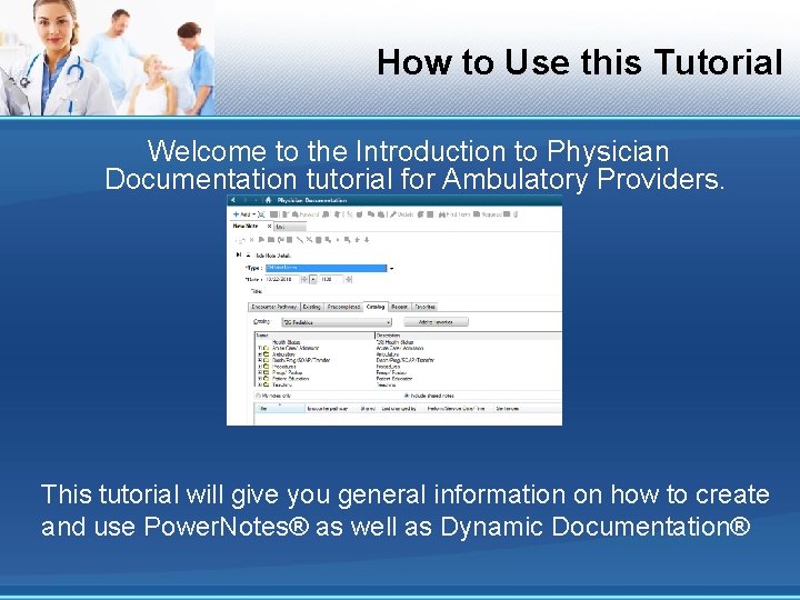 How to Use this Tutorial Welcome to the Introduction to Physician Documentation tutorial for