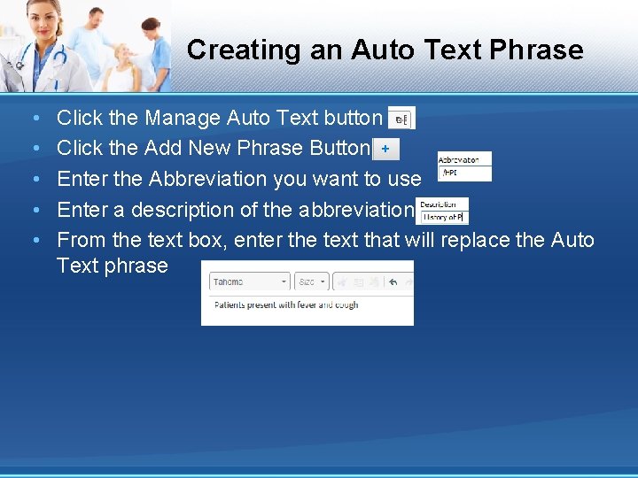 Creating an Auto Text Phrase • • • Click the Manage Auto Text button
