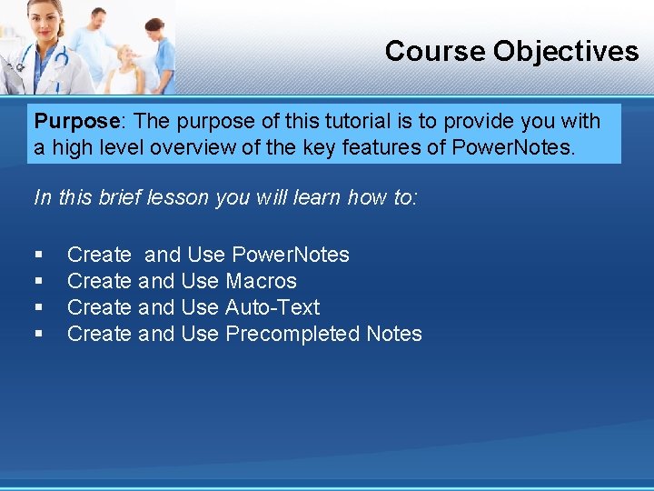 Course Objectives Purpose: The purpose of this tutorial is to provide you with a