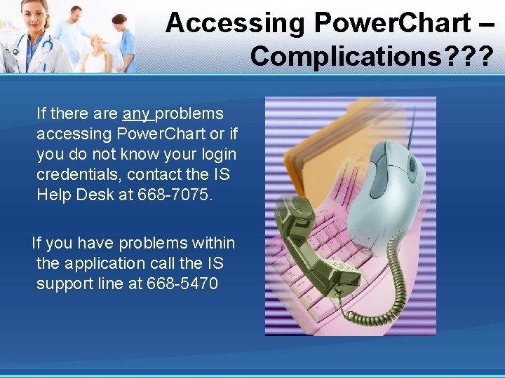 Accessing Power. Chart – Complications? ? ? If there any problems accessing Power. Chart