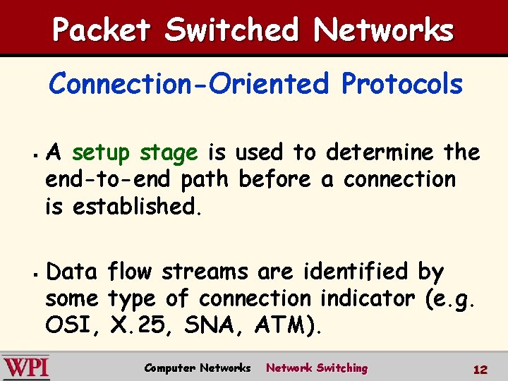 Packet Switched Networks Connection-Oriented Protocols § § A setup stage is used to determine