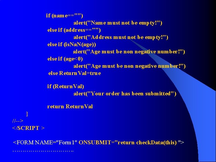 if (name=="") alert("Name must not be empty!") else if (address=="") alert("Address must not be if (name=="") alert("Name must not be empty!") else if (address=="") alert("Address must not be