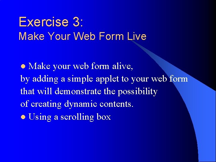 Exercise 3: Make Your Web Form Live Make your web form alive, by adding Exercise 3: Make Your Web Form Live Make your web form alive, by adding