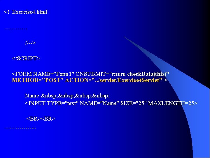 <! Exercise 4. html ………… //--> </SCRIPT> <FORM NAME="Form 1" ONSUBMIT="return check. Data(this)" METHOD="POST" <! Exercise 4. html ………… //--> </SCRIPT> <FORM NAME="Form 1" ONSUBMIT="return check. Data(this)" METHOD="POST"