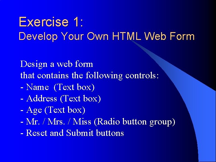 Exercise 1: Develop Your Own HTML Web Form Design a web form that contains Exercise 1: Develop Your Own HTML Web Form Design a web form that contains