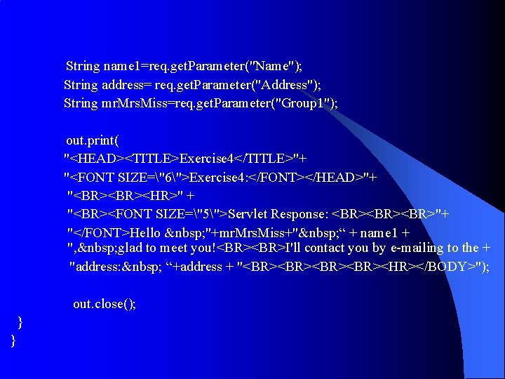 String name 1=req. get. Parameter("Name"); String address= req. get. Parameter("Address"); String mr. Mrs. Miss=req. String name 1=req. get. Parameter("Name"); String address= req. get. Parameter("Address"); String mr. Mrs. Miss=req.