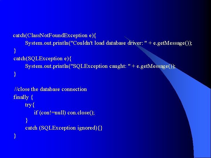 catch(Class. Not. Found. Exception e){ System. out. println("Couldn't load database driver: " + e. catch(Class. Not. Found. Exception e){ System. out. println("Couldn't load database driver: " + e.