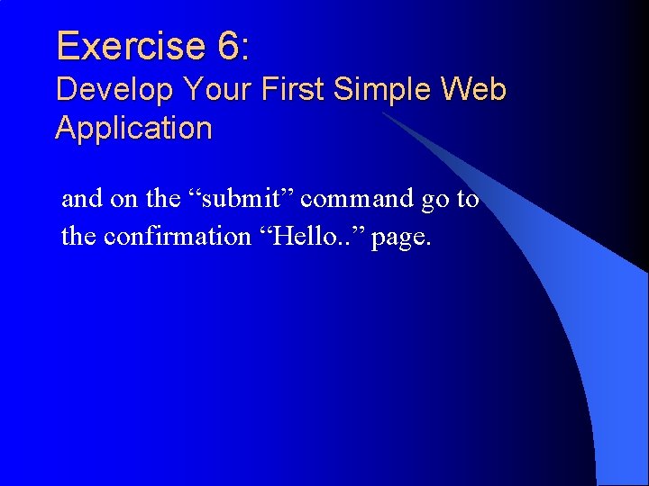 Exercise 6: Develop Your First Simple Web Application and on the “submit” command go Exercise 6: Develop Your First Simple Web Application and on the “submit” command go