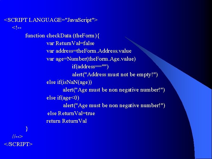<SCRIPT LANGUAGE="Java. Script"> <!-function check. Data (the. Form){ var Return. Val=false var address=the. Form. <SCRIPT LANGUAGE="Java. Script"> <!-function check. Data (the. Form){ var Return. Val=false var address=the. Form.