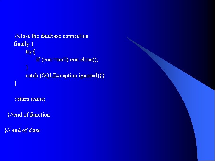 //close the database connection finally { try{ if (con!=null) con. close(); } catch (SQLException //close the database connection finally { try{ if (con!=null) con. close(); } catch (SQLException