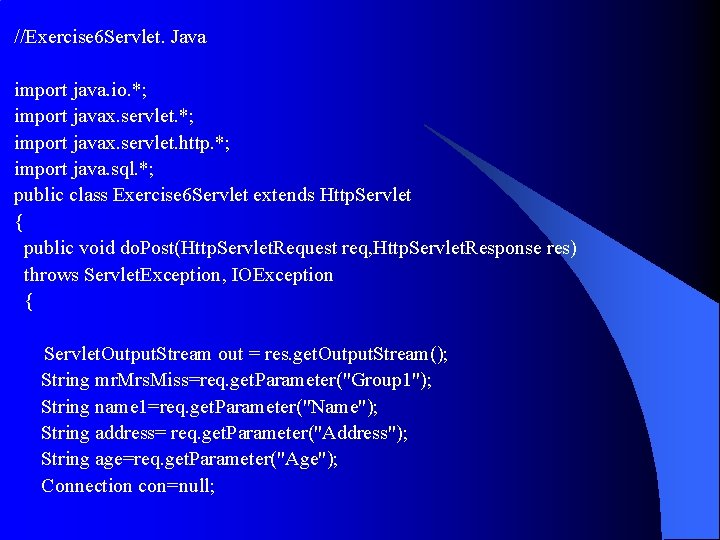 //Exercise 6 Servlet. Java import java. io. *; import javax. servlet. http. *; import //Exercise 6 Servlet. Java import java. io. *; import javax. servlet. http. *; import