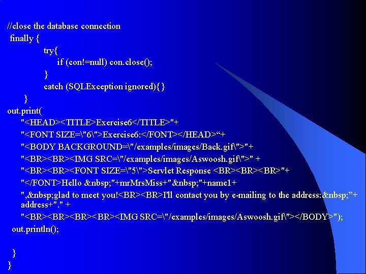 //close the database connection finally { try{ if (con!=null) con. close(); } catch (SQLException //close the database connection finally { try{ if (con!=null) con. close(); } catch (SQLException