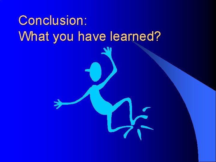 Conclusion: What you have learned? Conclusion: What you have learned?