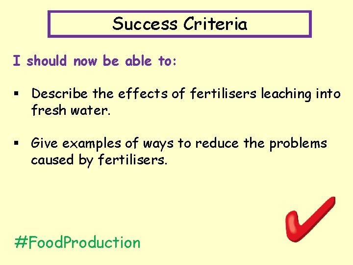 Success Criteria I should now be able to: § Describe the effects of fertilisers