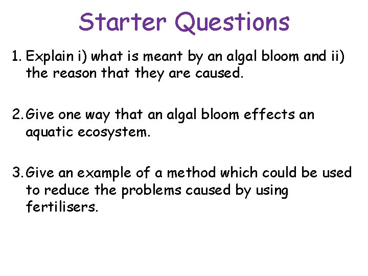 Starter Questions 1. Explain i) what is meant by an algal bloom and ii)