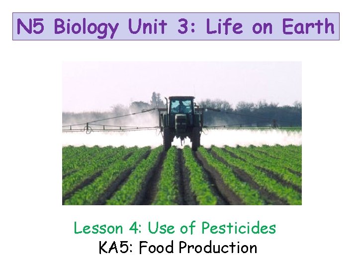 N 5 Biology Unit 3: Life on Earth Lesson 4: Use of Pesticides KA