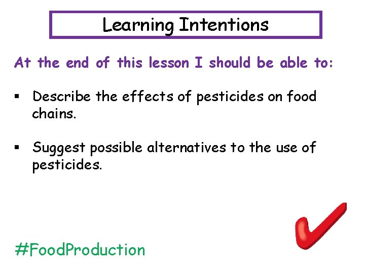 Learning Intentions At the end of this lesson I should be able to: §