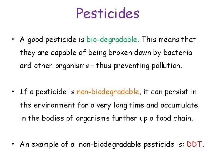 Pesticides • A good pesticide is bio-degradable. This means that they are capable of