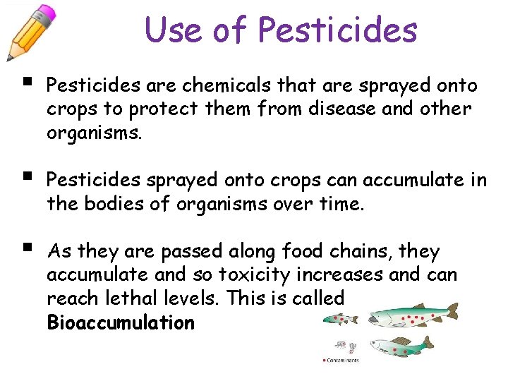 Use of Pesticides § Pesticides are chemicals that are sprayed onto crops to protect