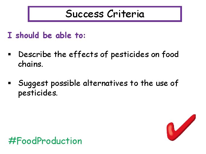 Success Criteria I should be able to: § Describe the effects of pesticides on