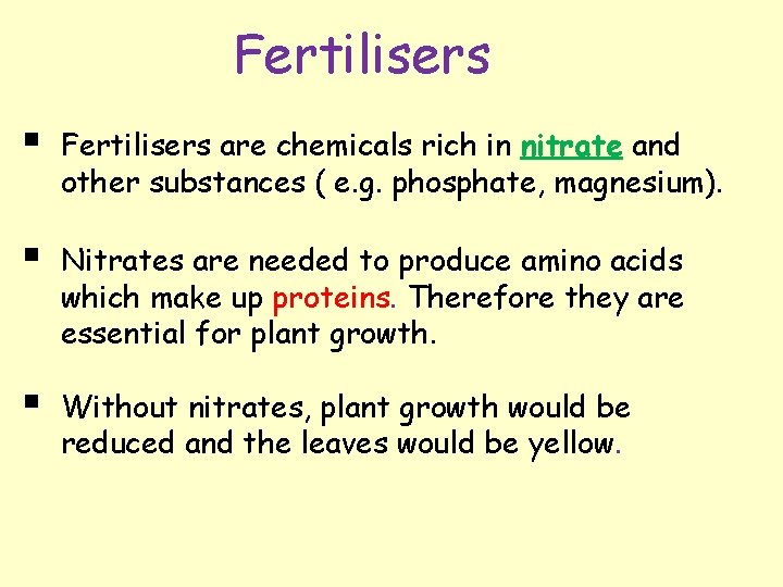 Fertilisers § Fertilisers are chemicals rich in nitrate and other substances ( e. g.