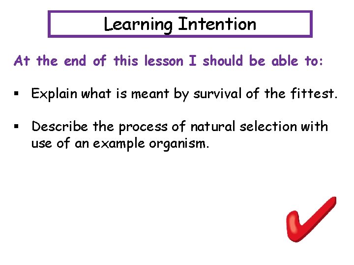 Learning Intention At the end of this lesson I should be able to: §