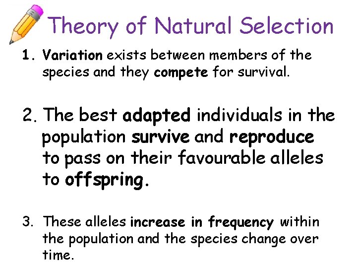 Theory of Natural Selection 1. Variation exists between members of the species and they