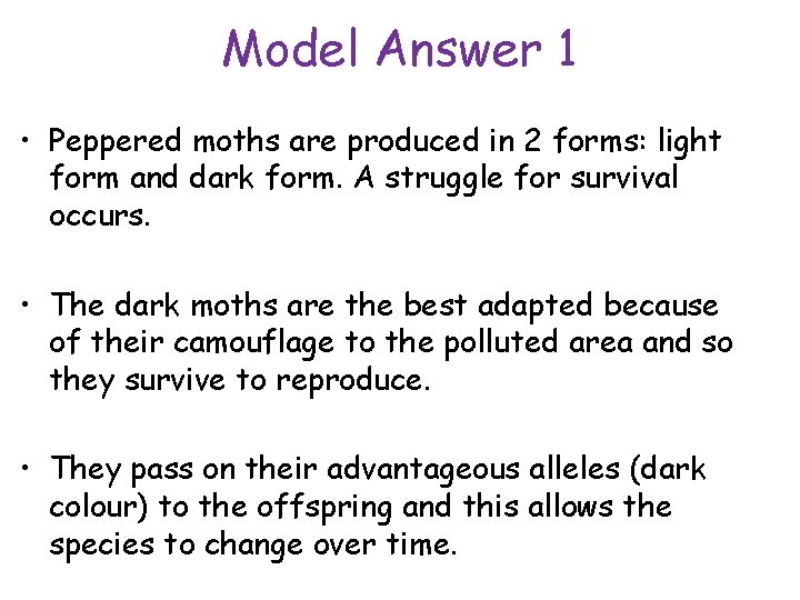 Model Answer 1 • Peppered moths are produced in 2 forms: light form and