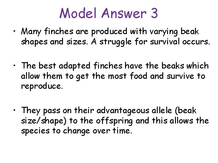 Model Answer 3 • Many finches are produced with varying beak shapes and sizes.