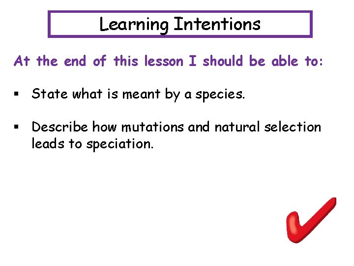 Learning Intentions At the end of this lesson I should be able to: §