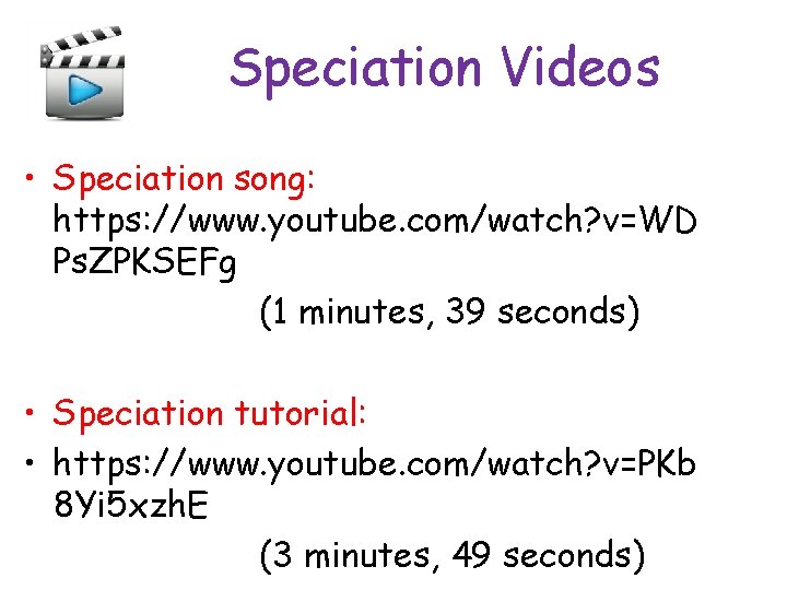 Speciation Videos • Speciation song: https: //www. youtube. com/watch? v=WD Ps. ZPKSEFg (1 minutes,