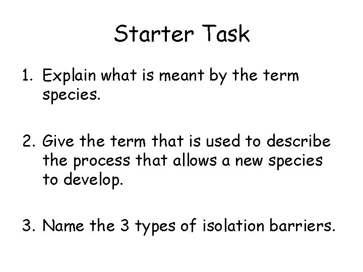 Starter Task 1. Explain what is meant by the term species. 2. Give the