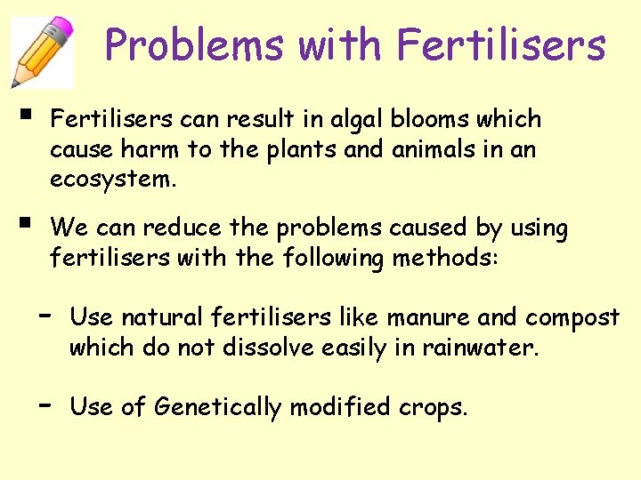 Problems with Fertilisers § Fertilisers can result in algal blooms which cause harm to