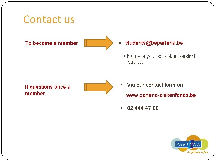 Contact us To become a member § students@bepartena. be + Name of your school/university