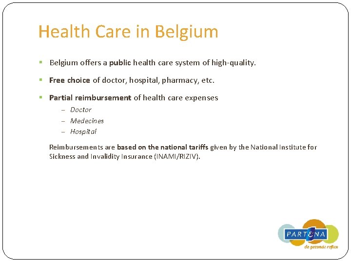 Health Care in Belgium § Belgium offers a public health care system of high-quality.