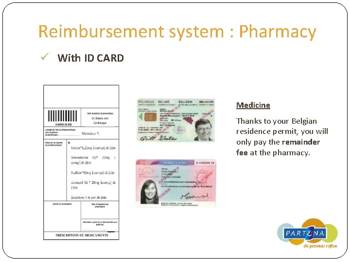 Reimbursement system : Pharmacy ü With ID CARD Medicine Thanks to your Belgian residence