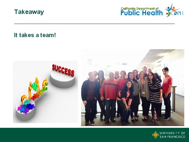 Takeaway It takes a team! 