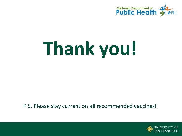 Thank you! P. S. Please stay current on all recommended vaccines! 