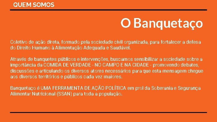 QUEM SOMOS O Banquetaço Coletivo de ação direta, formado pela sociedade civil organizada, para