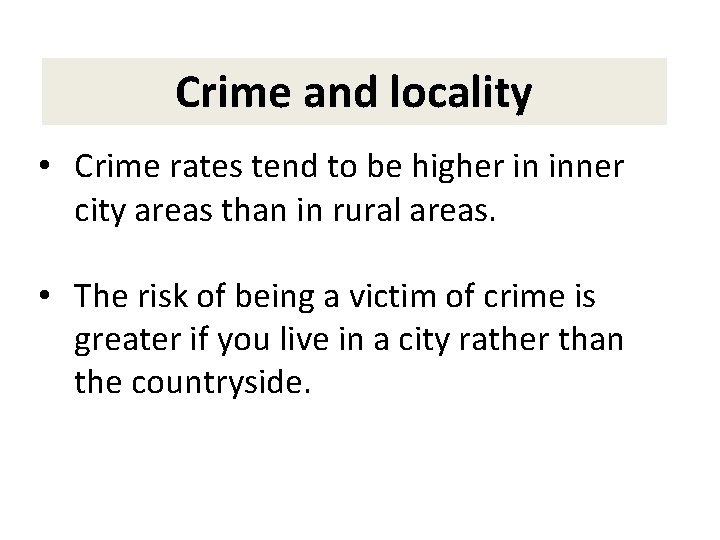 Crime and locality • Crime rates tend to be higher in inner city areas